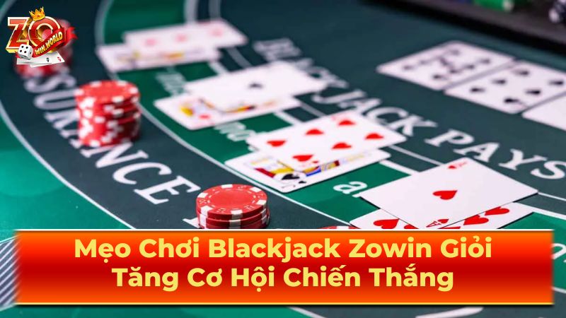 Mẹo Chơi Blackjack Zowin Giỏi: Tăng Cơ Hội Chiến Thắng 2 Cách Chơi Blackjack
